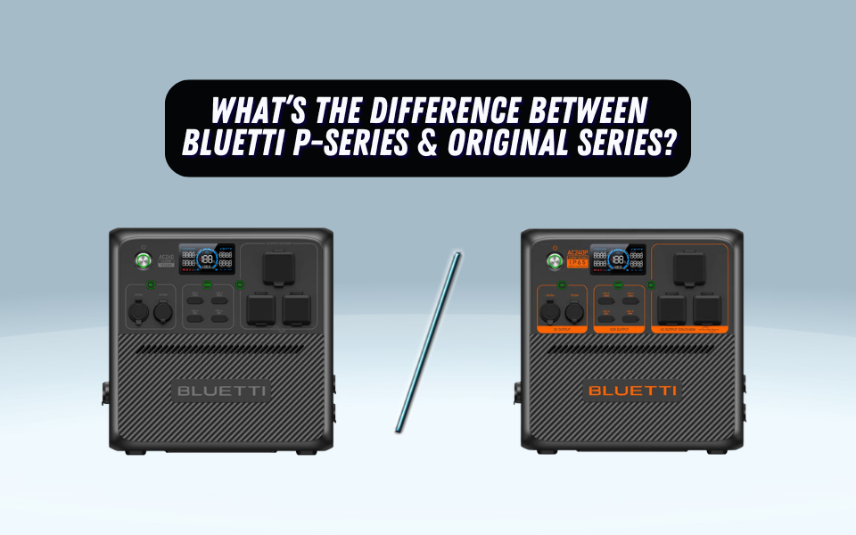 BLUETTI P Series vs. Original: A Comparative Analysis